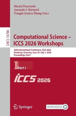 Computational Science – ICCS 2026 Workshops: 26th International Conference, ICCS 2026, Hamburg, Germany, June 29 – July 1, 2026, Proceedings, Part I - cover