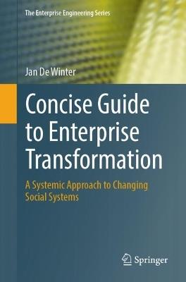 Concise Guide to Enterprise Transformation: A Systemic Approach to Changing Social Systems - Jan De Winter - cover
