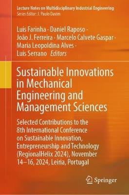 Sustainable Innovations in Mechanical Engineering and Management Sciences: Selected contributions to the 8th International Conference on Sustainable Innovation, Entrepreneurship and Technology (RegionalHelix 2024), November 14-16, 2024, Leiria, Portugal - cover