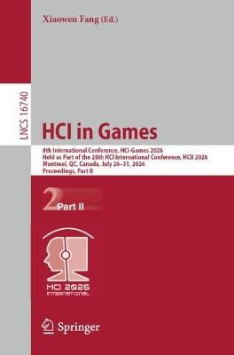 HCI in Games: 8th International Conference, HCI-Games 2026, Held as Part of the 28th HCI International Conference, HCII 2026, Montreal, QC, Canada, July 26–31, 2026, Proceedings, Part II - cover