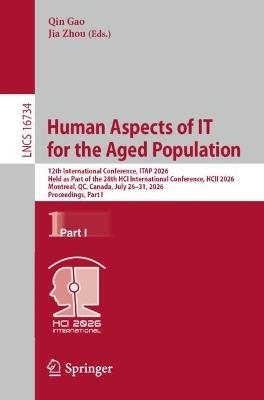 Human Aspects of IT for the Aged Population: 12th International Conference, ITAP 2026, Held as Part of the 28th HCI International Conference, HCII 2026, Montreal, QC, Canada, July 26–31, 2026, Proceedings, Part I - cover