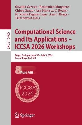 Computational Science and Its Applications – ICCSA 2026 Workshops: Braga, Portugal, June 30 - July 3, 2026, Proceedings, Part VIII - cover