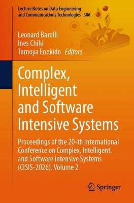 Complex, Intelligent and Software Intensive Systems: Proceedings of the 20-th International Conference on Complex, Intelligent, and Software Intensive Systems (CISIS-2026). Volume 2 - cover