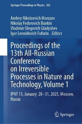 Proceedings of the 13th All-Russian Conference on Irreversible Processes in Nature and Technology, Volume 1: IPNT 13, January 28-31, 2025, Moscow, Russia - cover