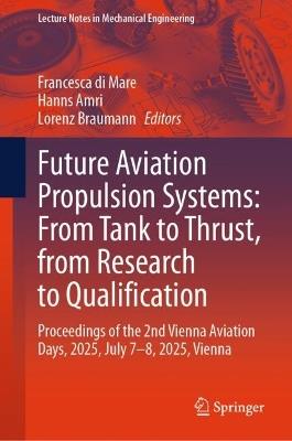 Future Aviation Propulsion Systems: From Tank to Thrust, from Research to Qualification: Proceedings of the 2nd Vienna Aviation Days, 2025, July 7–8, 2025, Vienna - cover