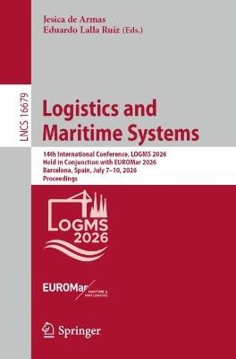 Logistics and Maritime Systems: 14th International Conference, LOGMS 2026, Barcelona, Spain, July 7–10, 2026, Proceedings - cover