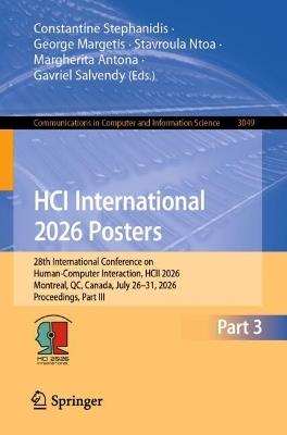 HCI International 2026 Posters: 28th International Conference on Human-Computer Interaction, HCII 2026, Montreal, QC, Canada, July 26–31, 2026, Proceedings, Part III - cover