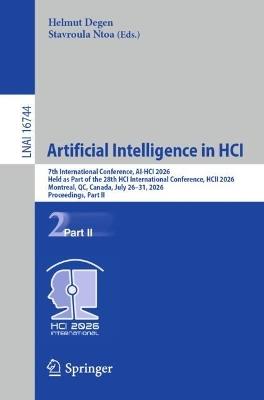 Artificial Intelligence in HCI: 7th International Conference, AI-HCI 2026, Held as Part of the 28th HCI International Conference, HCII 2026, Montreal, QC, Canada, July 26–31, 2026, Proceedings, Part II - cover