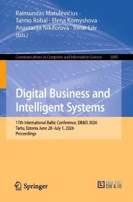Digital Business and Intelligent Systems: 17th International Baltic Conference, Baltic DB&IS, Tartu, Estonia, June 28–July 1, 2026, Proceedings - cover