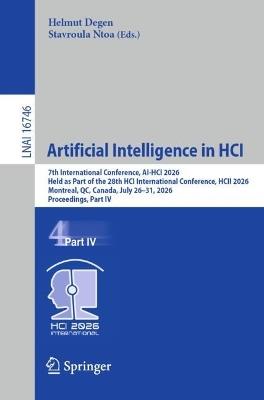 Artificial Intelligence in HCI: 7th International Conference, AI-HCI 2026, Held as Part of the 28th HCI International Conference, HCII 2026, Montreal, QC, Canada, July 26–31, 2026, Proceedings, Part IV - cover