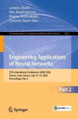 Engineering Applications of Neural Networks: 27th International Conference, EANN 2026, Chania, Crete, Greece, July 16–19, 2026, Proceedings, Part II - cover