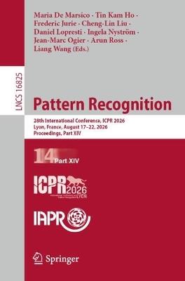 Pattern Recognition: 28th International Conference, ICPR 2026, Lyon, France, August 17–21, 2026, Proceedings, Part XIV - cover
