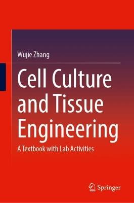 Cell Culture and Tissue Engineering: A Textbook with Lab Activities - Wujie Zhang - cover