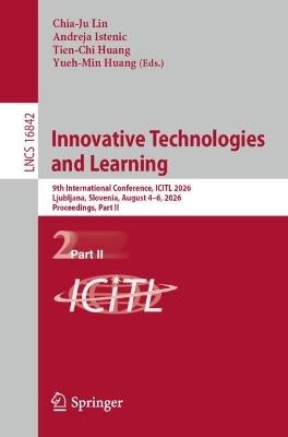 Innovative Technologies and Learning: 9th International Conference, ICITL 2026, Ljubljana, Slovenia, August 4–6, 2026, Proceedings, Part II - cover