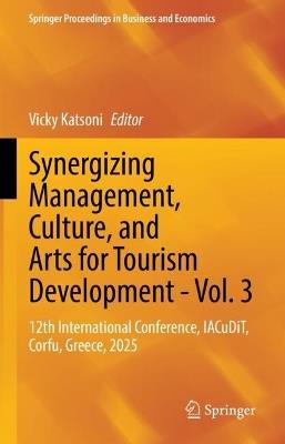 Synergizing Management, Culture, and Arts for Tourism Development - Vol. 3: 12th International Conference, IACuDiT, Corfu, Greece, 2025 - cover