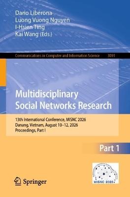 Multidisciplinary Social Networks Research: 13th International Conference, MISNC 2026, Danang, Vietnam, August 10–12, 2026, Proceedings, Part I - cover
