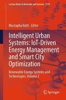 Intelligent Urban Systems: IoT-Driven Energy Management and Smart City Optimization: Renewable Energy Systems and Technologies , Volume 2 - cover