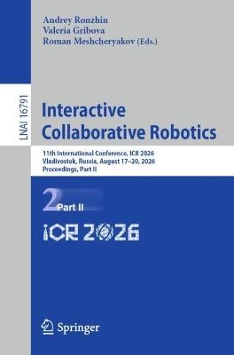 Interactive Collaborative Robotics: 11th International Conference, ICR 2026, Vladivostok, Russia, August 17–20, 2026, Proceedings, Part II - cover