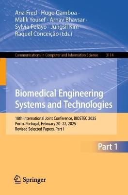 Biomedical Engineering Systems and Technologies: 18th International Joint Conference, BIOSTEC 2025, Porto, Portugal, February 20–22, 2025, Revised Selected Papers, Part I - cover
