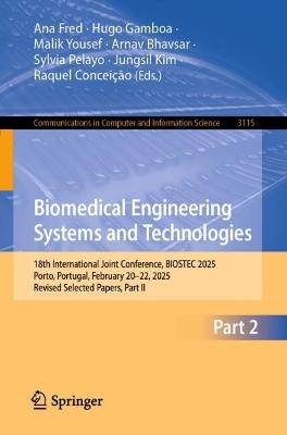 Biomedical Engineering Systems and Technologies: 18th International Joint Conference, BIOSTEC 2025, Porto, Portugal, February 20–22, 2025, Revised Selected Papers, Part II - cover