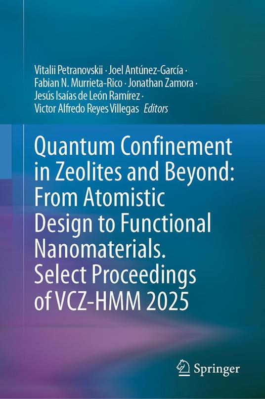 Quantum Confinement in Zeolites and Beyond: From Atomistic Design to Functional Nanomaterials. Select Proceedings of VCZ-HMM 2025