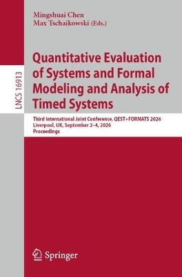 Quantitative Evaluation of Systems and Formal Modeling and Analysis of Timed Systems: Third International Joint Conference, QEST+FORMATS 2026, Liverpool, UK, September 2–4, 2026, Proceedings - cover