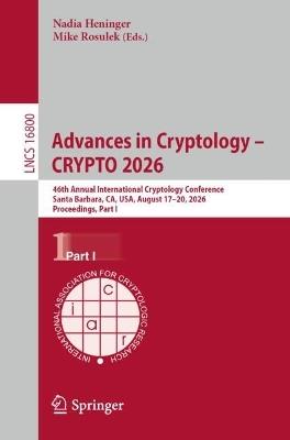 Advances in Cryptology – CRYPTO 2026: 46th Annual International Cryptology Conference, Santa Barbara, CA, USA, August 17–20, 2026, Proceedings, Part I - cover