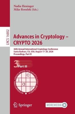 Advances in Cryptology – CRYPTO 2026: 46th Annual International Cryptology Conference, Santa Barbara, CA, USA, August 17–20, 2026, Proceedings, Part III - cover