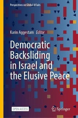 Democratic Backsliding in Israel and the Elusive Peace - cover