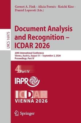 Document Analysis and Recognition – ICDAR 2026: 20th International Conference, Vienna, Austria, August 31 – September 2, 2026, Proceedings, Part IV - cover