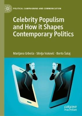 Celebrity Populism and How it Shapes Contemporary Politics - Marijana Grbeša,Silvija Vuković,Berto Šalaj - cover