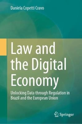 Law and the Digital Economy: Unlocking Data through Regulation in Brazil and the European Union - Daniela Copetti Cravo - cover