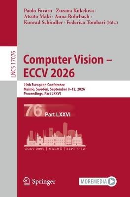 Computer Vision – ECCV 2026: 19th European Conference, Malmö, Sweden, September 8–12, 2026, Proceedings, Part LXXVI - cover