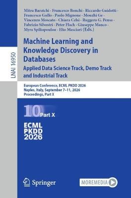 Machine Learning and Knowledge Discovery in Databases. Applied Data Science Track, Demo Track and Industrial Track: European Conference, ECML PKDD 2026, Naples, Italy, September 7–11, 2026, Proceedings, Part X - cover