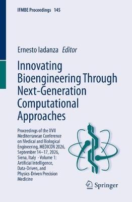 Innovating Bioengineering Through Next-Generation Computational Approaches: Proceedings of the XVII Mediterranean Conference on Medical and Biological Engineering, MEDICON 2026, September 14–17, 2026, Siena, Italy - Volume 1: Artificial Intelligence, Data-Driven, and Physics-Driven Precision Medicine - cover
