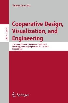 Cooperative Design, Visualization, and Engineering: 23rd International Conference, CDVE 2026, Lüneburg, Germany, September 21-23, 2026, Proceedings - cover