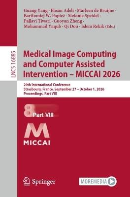 Medical Image Computing and Computer Assisted Intervention – MICCAI 2026: 29th International Conference, Strasbourg, France, September 27 – October 1, 2026, Proceedings, Part VIII - Guang Yang - cover