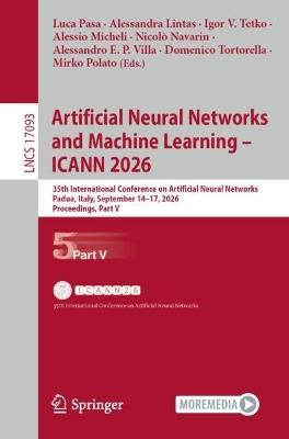 Artificial Neural Networks and Machine Learning – ICANN 2026: 35th International Conference on Artificial Neural Networks, Padua, Italy, September 14–17, 2026, Proceedings, Part V - cover