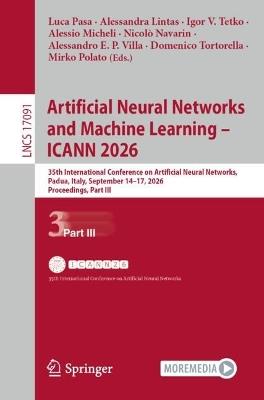 Artificial Neural Networks and Machine Learning – ICANN 2026: 35th International Conference on Artificial Neural Networks, Padua, Italy, September 14–17, 2026, Proceedings, Part III - cover