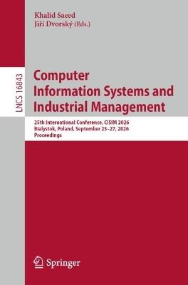 Computer Information Systems and Industrial Management: 25th International Conference, CISIM 2026, Bialystok, Poland, September 25–27, 2026, Proceedings - cover