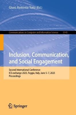 Inclusion, Communication, and Social Engagement: Second International Conference, ICS exchange 2025, Foggia, Italy, June 5–7, 2025, Proceedings - cover