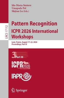 Pattern Recognition. ICPR 2026 International Workshops: Lyon, France, August 17–22, 2026, Proceedings, Part III - cover