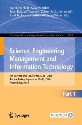 Science, Engineering Management and Information Technology: 6th International Conference, SEMIT 2026, Ankara, Turkey, September 16–18, 2026, Proceedings, Part I - cover