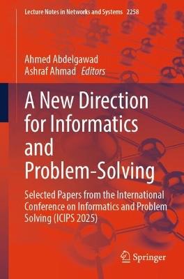 A New Direction for Informatics and Problem-Solving: Selected Papers from the International Conference on Informatics and Problem Solving (ICIPS 2025) - cover