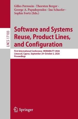 Software and Systems Reuse, Product Lines, and Configuration: First International Conference, VARIABILITY 2026, Limassol, Cyprus, September 29–October 2, 2026, Proceedings - cover