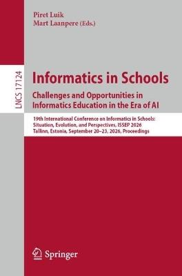Informatics in Schools. Challenges and Opportunities in Informatics Education in the Era of AI: 19th International Conference on Informatics in Schools: Situation, Evolution, and Perspectives, ISSEP 2026, Tallinn, Estonia, September 20–23, 2026, Proceedings - cover