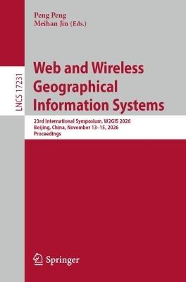 Web and Wireless Geographical Information Systems: 23rd International Symposium, W2GIS 2026, Beijing, China, November 13–15, 2026, Proceedings - cover