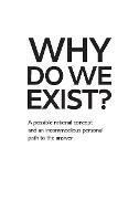 Why Do We Exist?: A possible rational concept and an incommodious personal path to the answer
