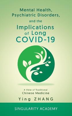 Mental Health, Psychiatric Disorders, and the Implications of Long COVID-19: A View of Traditional Chinese Medicine - Ying Zhang - cover