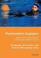 Postmodern Impegno - Impegno postmoderno: Ethics and Commitment in Contemporary Italian Culture - Etica e engagement nella cultura italiana contemporanea